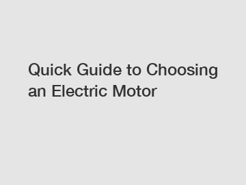 Quick Guide to Choosing an Electric Motor