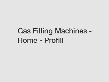 Gas Filling Machines - Home - Profill Gas Filling Machines - Home - Profill