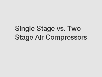 Single Stage vs. Two Stage Air Compressors