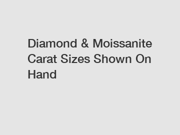 Diamond & Moissanite Carat Sizes Shown On Hand