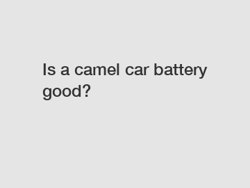 Is a camel car battery good?