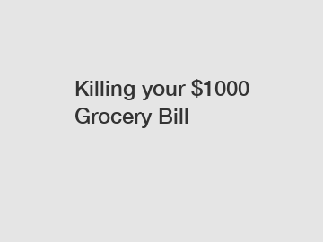 Killing your $1000 Grocery Bill