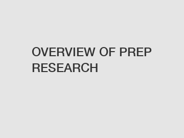 OVERVIEW OF PREP RESEARCH