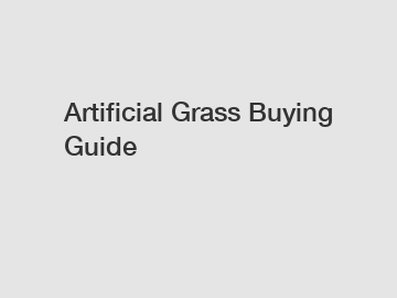 Artificial Grass Buying Guide