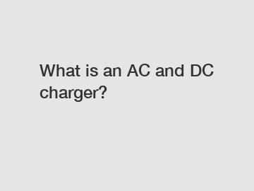 What is an AC and DC charger?