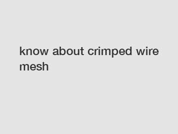 know about crimped wire mesh