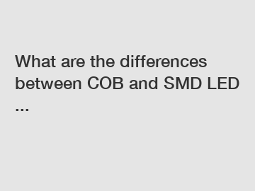 What are the differences between COB and SMD LED ...