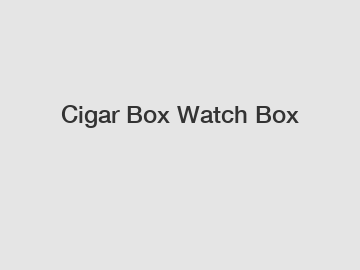 Cigar Box Watch Box