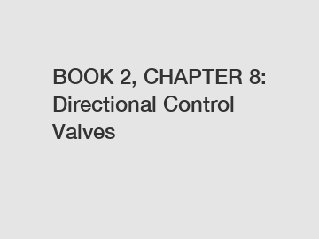 BOOK 2, CHAPTER 8: Directional Control Valves
