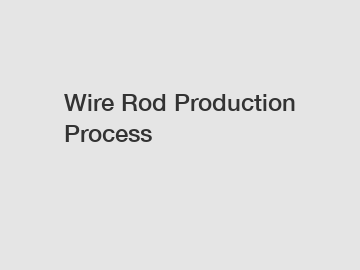 Wire Rod Production Process