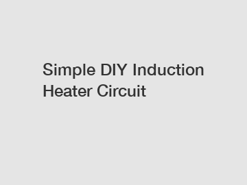 Simple DIY Induction Heater Circuit