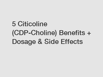 5 Citicoline (CDP-Choline) Benefits + Dosage & Side Effects