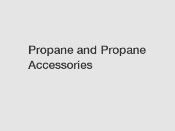 Propane and Propane Accessories