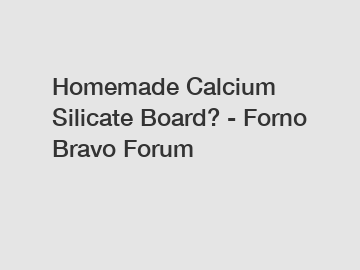 Homemade Calcium Silicate Board? - Forno Bravo Forum