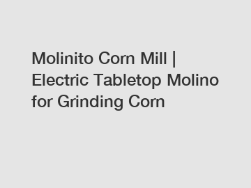 Molinito Corn Mill | Electric Tabletop Molino for Grinding Corn