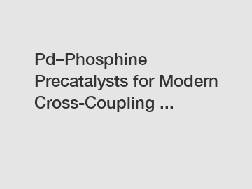 Pd–Phosphine Precatalysts for Modern Cross-Coupling ...