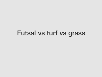 Futsal vs turf vs grass