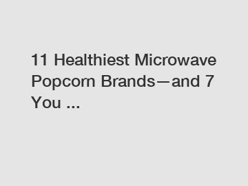 11 Healthiest Microwave Popcorn Brands—and 7 You ...