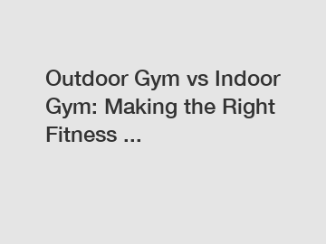 Outdoor Gym vs Indoor Gym: Making the Right Fitness ...