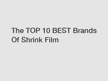 The TOP 10 BEST Brands Of Shrink Film