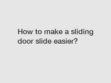 How to make a sliding door slide easier?