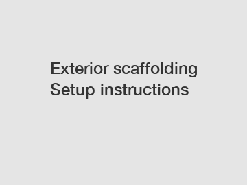 Exterior scaffolding Setup instructions