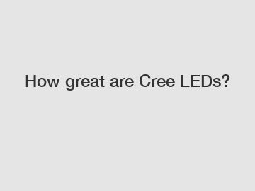 How great are Cree LEDs?