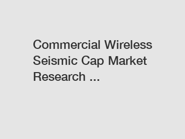 Commercial Wireless Seismic Cap Market Research ...