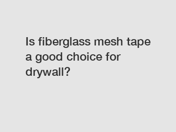 Is fiberglass mesh tape a good choice for drywall?