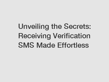 Unveiling the Secrets: Receiving Verification SMS Made Effortless