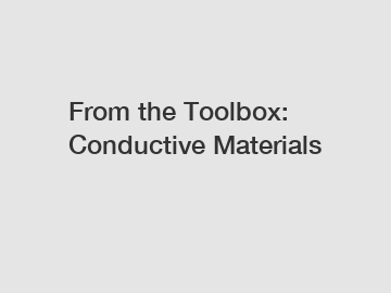 From the Toolbox: Conductive Materials