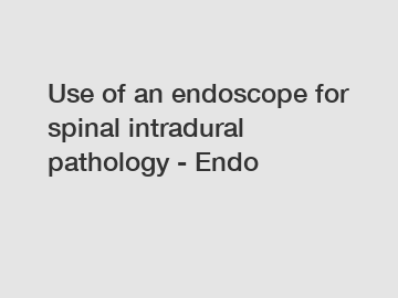 Use of an endoscope for spinal intradural pathology - Endo