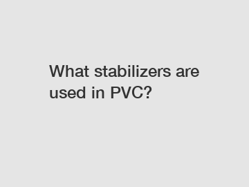 What stabilizers are used in PVC?