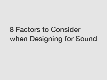 8 Factors to Consider when Designing for Sound