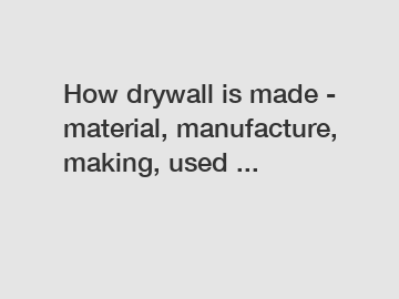 How drywall is made - material, manufacture, making, used ...
