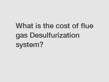 What is the cost of flue gas Desulfurization system?