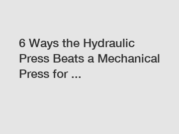 6 Ways the Hydraulic Press Beats a Mechanical Press for ...