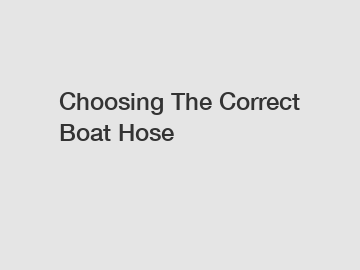 Choosing The Correct Boat Hose