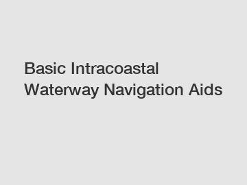 Basic Intracoastal Waterway Navigation Aids Basic Intracoastal Waterway Navigation Aids
