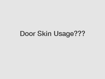 Door Skin Usage???