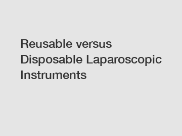 Reusable versus Disposable Laparoscopic Instruments