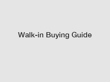 Walk-in Buying Guide