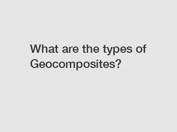 What are the types of Geocomposites?