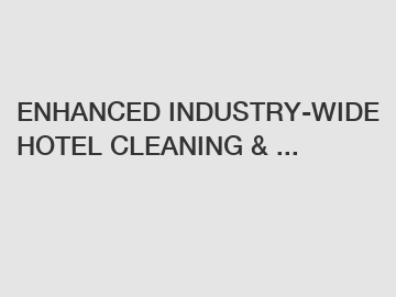 ENHANCED INDUSTRY-WIDE HOTEL CLEANING & ...
