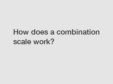 How does a combination scale work?