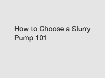 How to Choose a Slurry Pump 101