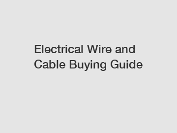 Electrical Wire and Cable Buying Guide