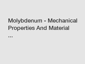 Molybdenum - Mechanical Properties And Material ...