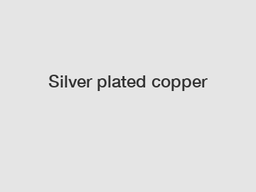 Silver plated copper