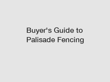 Buyer's Guide to Palisade Fencing